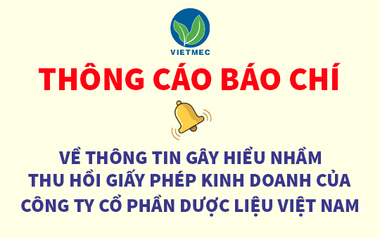 THÔNG CÁO BÁO CHÍ VỀ THÔNG TIN GÂY HIỂU NHẦM THU HỒI GIẤY PHÉP KINH DOANH CỦA CÔNG TY CỔ PHẦN DƯỢC LIỆU VIỆT NAM